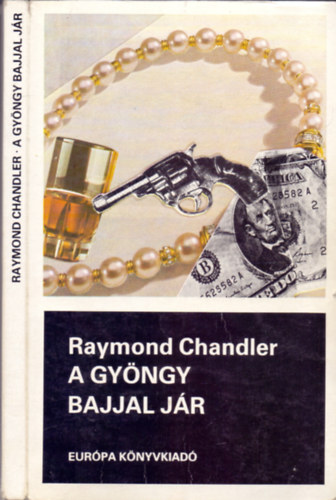 Raymond Chandler: A gyöngy bajjal jár (Elbeszélések)