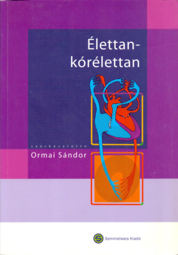 Dr. Ormai Sándor (szerk.): Élettan-kórélettan