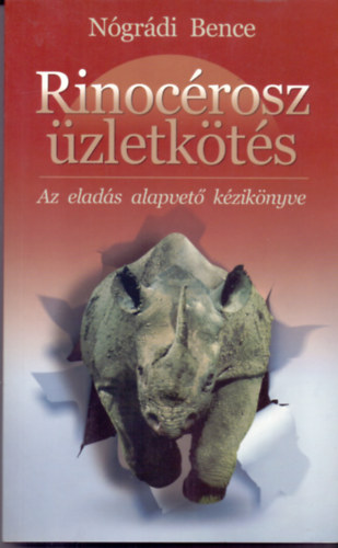Nógrádi Bence: Rinocérosz üzletkötés - Az eladás alapvető kézikönyve