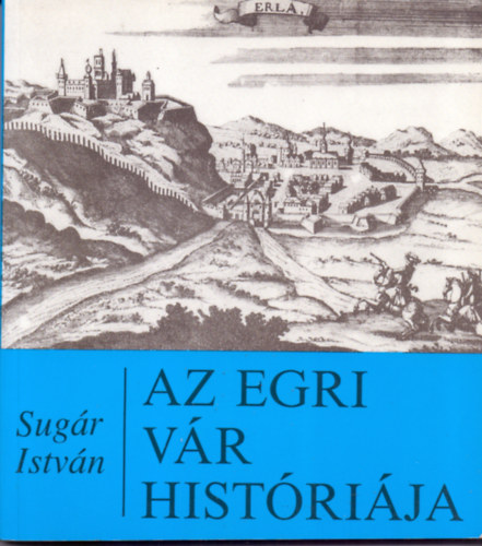 Sugár István: Az egri vár históriája