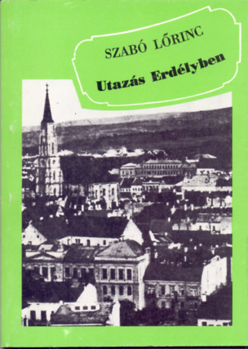 Szabó Lőrinc: Utazás Erdélyben: cikkek, versek és levelek