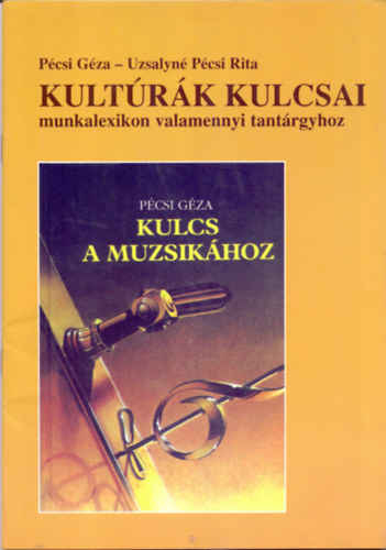 Pécsi Géza-Uzsalyné Pécsi Rita: Kultúrák kulcsai - Munkalexikon valamennyi tantárgyhoz (a Kulcs a muzsikához tankönyv segédkönyve)
