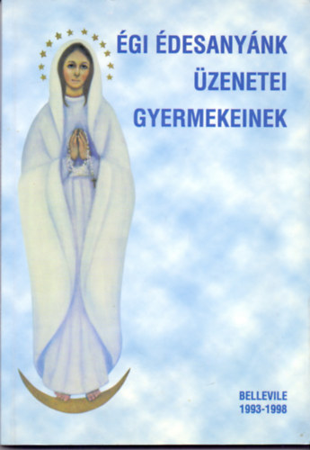 Ray Doiron (közvetítette): Égi édesanyánk üzenetei gyermekeinek - Bellevile 1993-1998