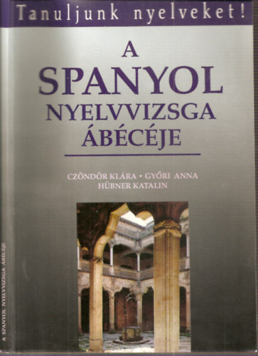 Czöndör-Győri-Hübner: A spanyol nyelvvizsga ábécéje (Tanuljunk nyelveket!)