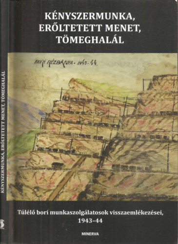 : Kényszermunka, erőltetett menet, tömeghalál - Túlélő bori munkaszolgálatosak visszaemlékezései 1943-1944