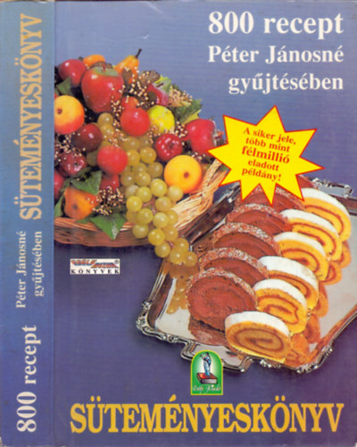 Péter Jánosné: 800 recept Péter Jánosné gyűjtésében - Süteményeskönyv