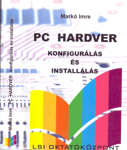 Markó Imre: PC ​Hardver – Konfigurálás és installálás