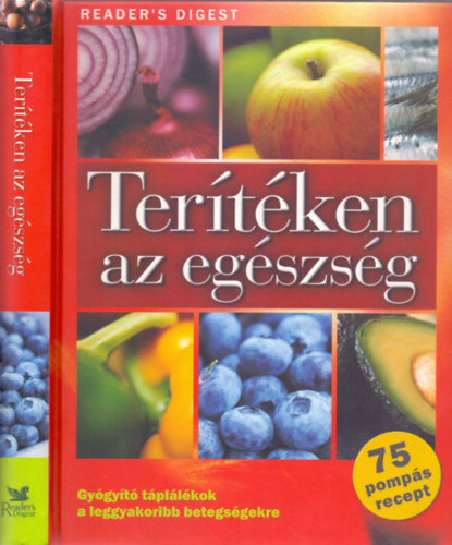 Rácz Ildikó (szerk.); Janáky István (ford.): Terítéken az egészség - Gyógyító táplálékok a leggyakoribb betegségekre