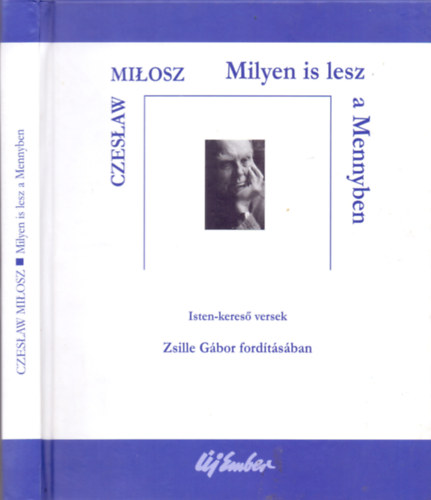 Czeslaw Milosz: Milyen is lesz a Mennyben (Isten-kereső versek)