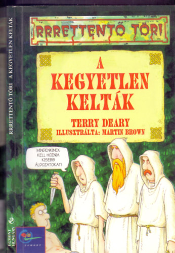 Terry Deary, Martin Brown (ill.): A kegyetlen kelták (Rrrettentő töri)