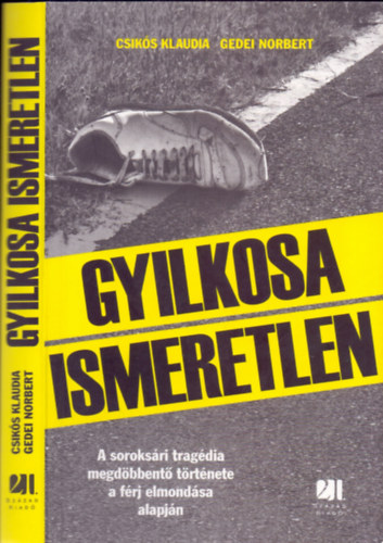 Csikós Klaudia-Gedei Norbert: Gyilkosa Ismeretlen - A soroksári tragédia megdöbbentő története a férj elmondása alapján