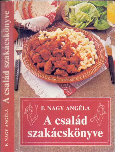 F. Nagy Angéla: A család szakácskönyve (A Nők lapjában megjelent receptek)