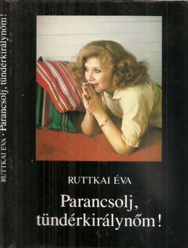 Ruttkai Éva, Szerk.: Takács Ágnes; Szigethy Gábor: Parancsolj tündérkirálynőm! - Összegyűjtött töredékek
