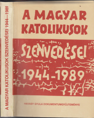 Havasy Gyula (szerk.): A magyar katolikusok szenvedései 1944-1989