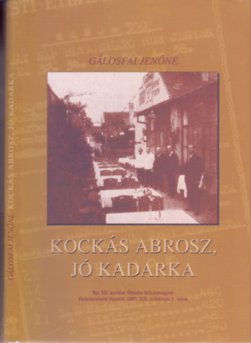 Gálosfai Jenőné: Kockás abrosz, jó kadarka (Bp.III.kerület Óbuda-Békásmegyer Heytörténeti füzetek)