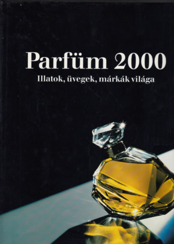 Babucs Éva (szerk.): Parfüm 2000 - Illatok, üvegek, márkák világa