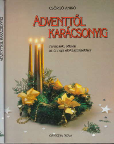 Csörgő Anikó: Adventtől Karácsonyig - Tanácsok, ötletek az ünnepi előkészületekhez