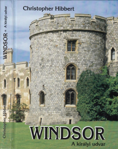 Christopher Hibbert: Windsor - A királyi udvar