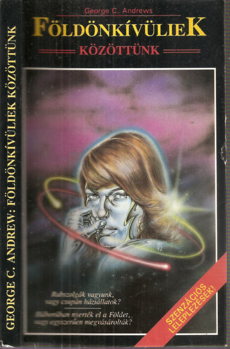 George C. Andrews: Földönkívüliek közöttünk - Szenzációs leleplezések! (RABSZOLGÁK VAGYUNK, VAGY CSUPÁN HÁZIÁLLATOK?/HÁBORÚBAN NYERTÉK EL A FÖLDET, VAGY EGYSZERŰEN MEGVÁSÁROLTÁK?)