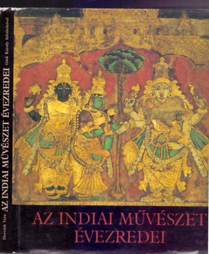 Horváth Vera: Az indiai művészet évezredei (Gink Károly felvételeivel)