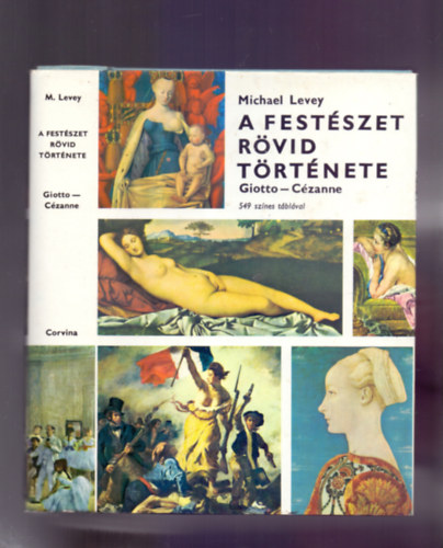 Michael Levey: A festészet rövid története - Giotto - Cézanne (549 színes táblával) 2. kiadás