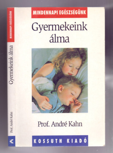 Prof. André Kahn: Gyermekeink álma (Gyakorlati tanácsok álmatlanságban szenvedő gyermekek szüleinek)