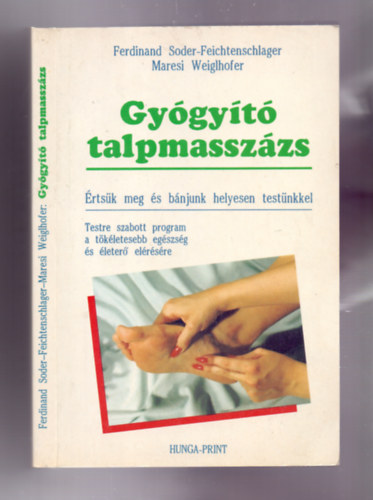 F. Soder-Feichtenschlager, M. Weiglhofer: Gyógyító talpmasszázs - Értsük meg és bánjunk helyesen testünkkel 