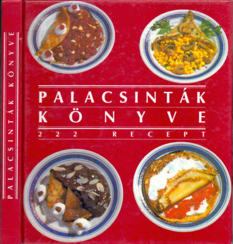 Csizmadia-Párkányi-Poós-Thurnay: Palacsinták könyve (222 recept)