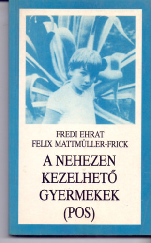 Fredi Ehrat, Felix Mattmüller-Frick: A nehezen kezelhető gyermekek (POS)