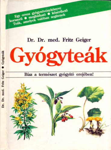 Dr. Fritz Geiger: Gyógyteák – Bízz a természet gyógyító erejében!