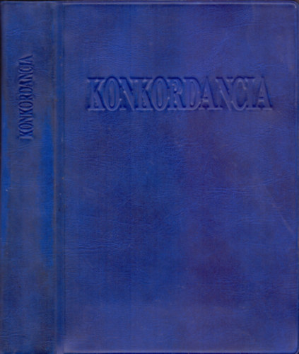 Fortin László (szerk.): Konkordancia. Bibliai szókönyv szókonkordancia a Károli Gáspár fordítású (1908) Bibliához