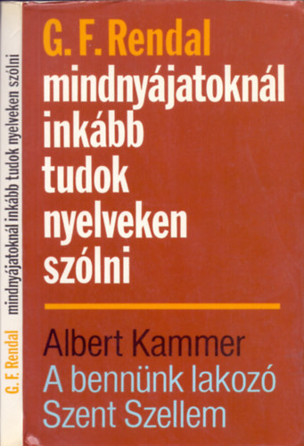 G.F.Rendal - Albert Kammer: Mindnyájatoknál inkább tudok nyelveken szólni - A bennünk lakozó Szent Szellem (2 Timóteus 1, 14)