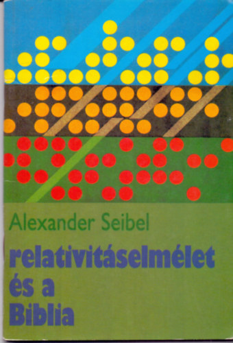 Alexander Seibel: A relativitáselmélet és a Biblia