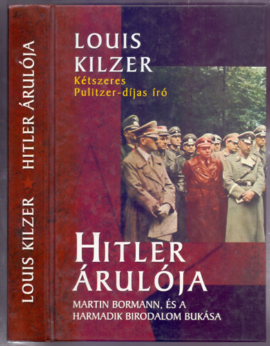 Louis Kilzer: Hitler árulója - Martin Bormann, és a Harmadik Birodalom bukása