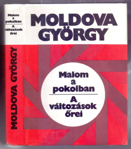 Moldova György: Malom a pokolban - A változások őrei (Negyedik kiadás)