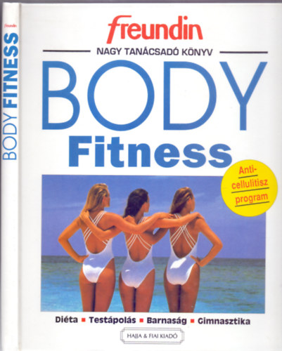 Nagy Csaba (ford.): Body Fitness - Freundin nagy tanácsadó könyv (Anticellulitisz program)