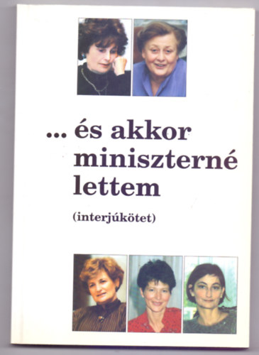 Zimber Szilvia: ... és akkor miniszterné lettem (interjúkötet)