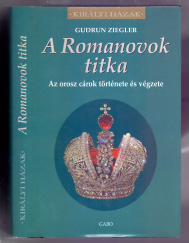 Gudrun Ziegler: A Romanovok titka - A orosz cárok története és végzete (Királyi házak)