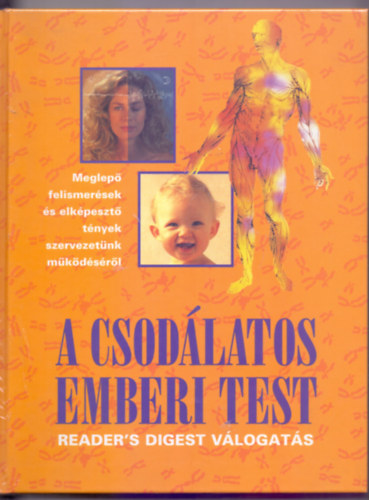 Adams- Baldszuhn- Hohfeld- Rupp- Troebst: A csodálatos emberi test (Meglepő felismerések és elképesztő tények szervezetünk működéséről)