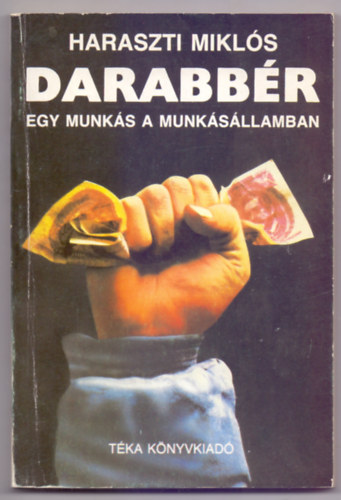 Haraszti Miklós: Darabbér - Egy munkás a munkásállamban