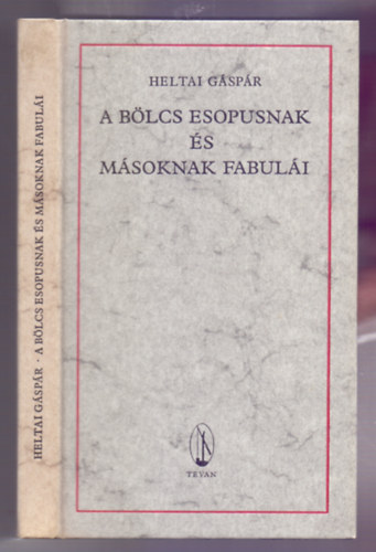 Heltai Gáspár: A bölcs Esopusnak és másoknak fabulái és oktató beszédei valamint azoknak értelme (Reprint - Ismeretlen olasz mester fametszeteivel)