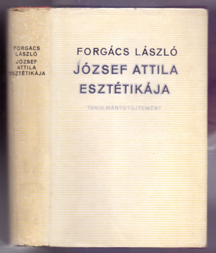 Forgács László: József Attila esztétikája - Tanulmánygyűjtemény