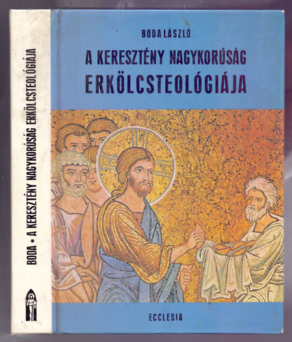 Dr. Boda László: A keresztény nagykorúság erkölcsteológiája - Az erkölcsi élet alapkérdései