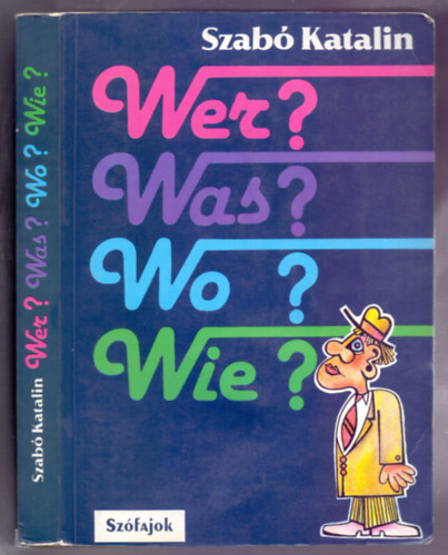 Szabó Katalin: Wer?Was?Wo?Wie? - Német leíró nyelvtan és nyelvtani gyakorlatok (Szófajok - 3. kiadás)