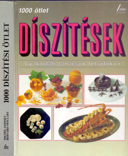 Michel Godmet és Bernard Moulart: Díszítések - 1000 díszítési ötlet - Gyakorlati tanácsok felsőfokon