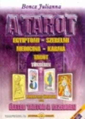 Boncz Julianna: A tarot - Egyiptomi-szerelmi-medicina-karma tarot tükrében - Ismerd meg önmagad A-Z-ig - Életed tartod a kezedben