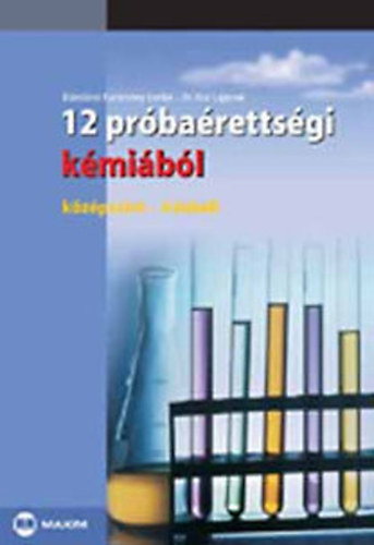 Blázsikné Karácsony Lenke-Dr.Kiss Lajosné: 12 próbaérettségi - kémiából (középszint-írásbeli)