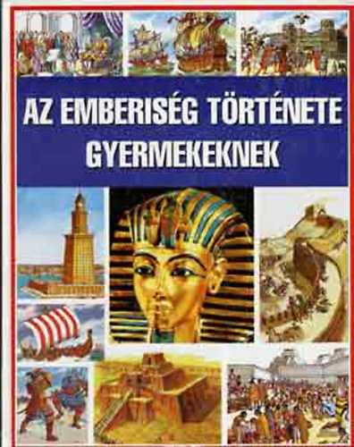 Millard, Anne-Vanags, Patricia: Az emberiség története gyermekeknek - A CIVILIZÁCIÓ KEZDETÉTŐL A XX. SZÁZADIG