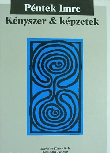 Péntek Imre: Kényszer & képzetek - Válogatott és új versek 1964-1994