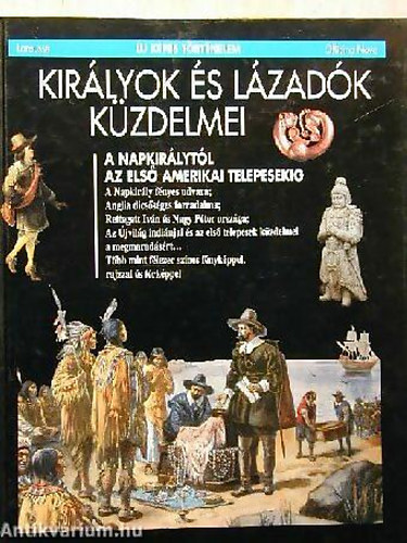 Pierre Marchand (szerk.): Királyok és lázadók küzdelmei - A Napkirálytól az első amerikai telepesekig (Új képes történelem)